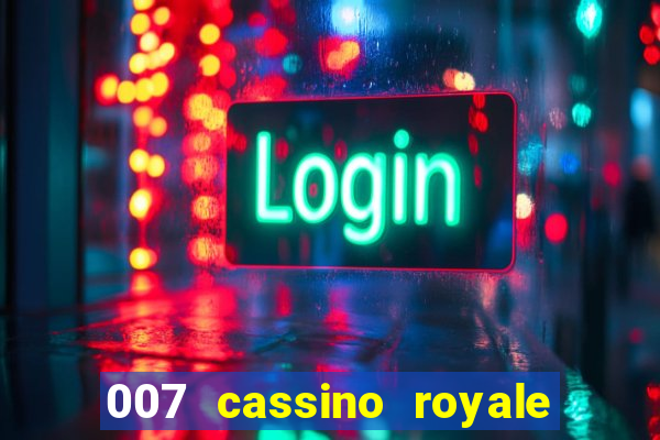 007 cassino royale completo dublado